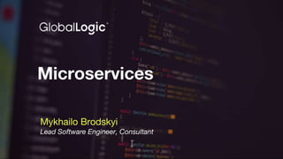 Microservices
Mykhailo Brodskyi
Lead Software Engineer, Сonsultant
 