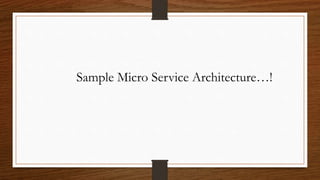Sample Micro Service Architecture…!
 