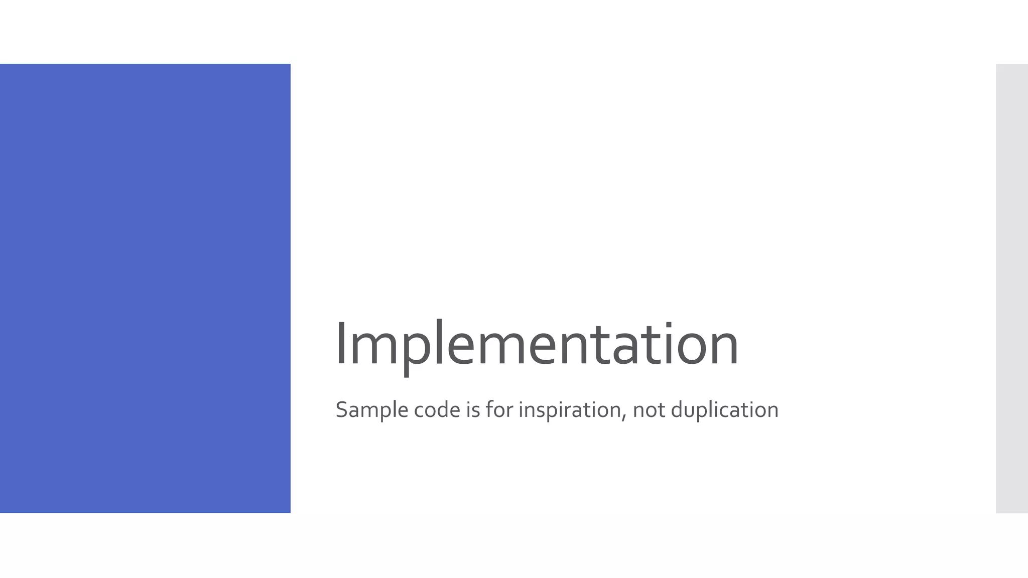 Implementation Sample code is for inspiration, not duplication 