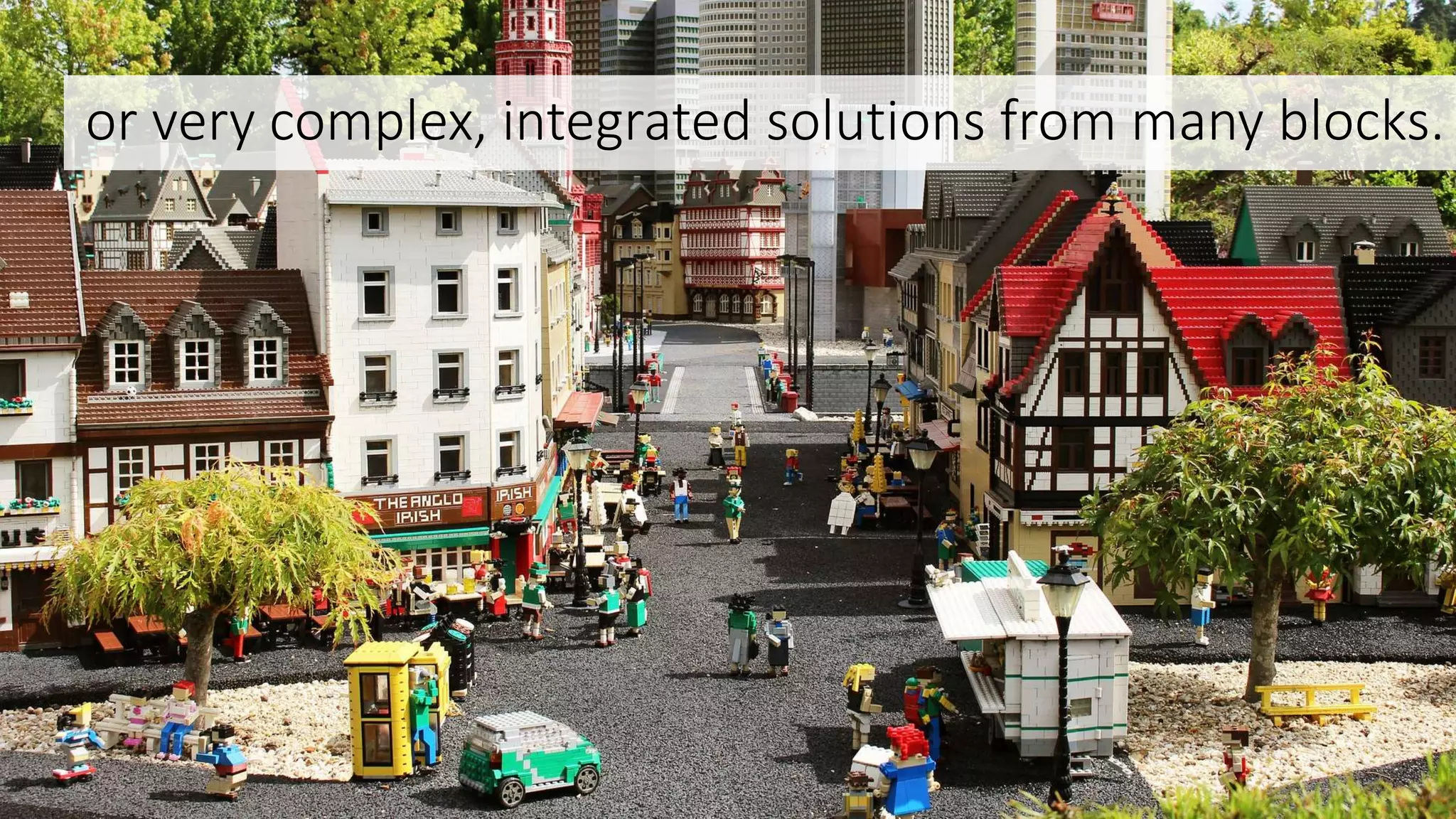 or very complex, integrated solutions from many blocks.
 