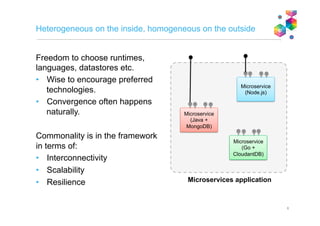 Microservices: Why now? (technical standpoint)
• Internet/intranet/network maturity
• Lightweight runtimes (node.js, WAS Liberty etc.)
• Methods & tools (Agile, DevOps, TDD, CI, XP, Puppet, Chef…)
• Lightweight protocols (RESTful APIs, lightweight messaging)
• Simplified infrastructure
• OS virtualisation (hypervisors), containerisation (e.g. Docker),
infrastructure as a service (IaaS), workload virtualisation
(Kubernetes, Mesos, Spark…)
• Platform as a service
• Auto-scaling, workload management, SLA management,
messaging, caching, build management.
• Alternative data persistance models (NoSQL, MapReduce, BASE,
CQRS)
• Standardised code management (Github, …)
8
 