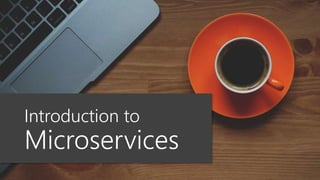 Introduction to
Microservices
 