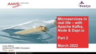 Classificatie: vertrouwelijk
Microservices in
real life – with
Apache Kafka,
Node & Dapr.io
Part 2
March 2022
Lucas Jellema
Architect & CTO AMIS | Conclusion
 