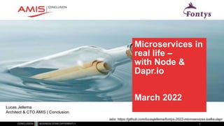 Classificatie: vertrouwelijk
Microservices in
real life –
with Node &
Dapr.io
March 2022
Lucas Jellema
Architect & CTO AMIS | Conclusion
labs: https://github.com/lucasjellema/fontys-2022-microservices-kafka-dapr
 