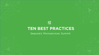 TEN BEST PRACTICES
Sequoia’s Microservices Summit Takeaways
MATT MILLER | @MCMILLER00
 