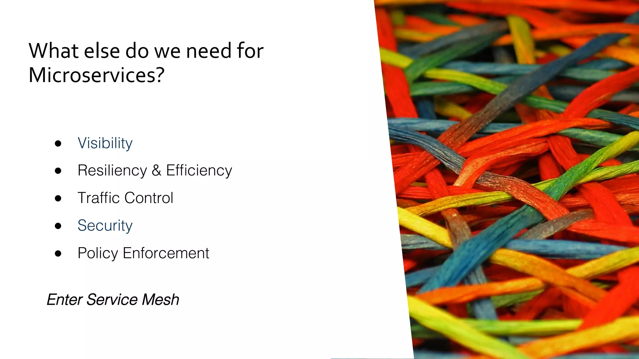 Resilient Microservices with Istio
speaker
ENVOY
session
ENVOY
schedule
ENVOY
vote
web-application
ENVOY
ENVOY
MIXER
ISTIO
PILOT
ISTIO
AUTH
ISTIO
CONTROL
PLANE
ISTIO 
DATA
PLANE
1
2
3
5
RESILIENC
Y & FAULT
TOLERANC
E RULES
ENVOY
ENVOY
"
Load
Balancing 
Pool

NOT 
RSPONDING"
- CIRCUIT
BREAK

4
3
5
4
DELAYED 
RESPONSE
- TIME OUT
MAX 
CONNECTIONS
- CIRCUIT
BREAK
ENVOY
 
