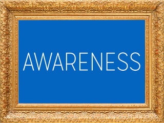 AWARENESS
 