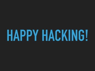 HAPPY HACKING!
 