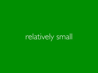 relatively small
 