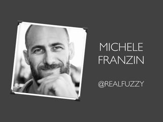MICHELE
FRANZIN
@REALFUZZY
 