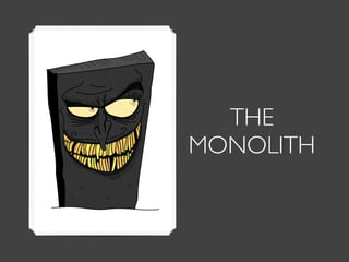 THE (SOMETIMES EVIL) MONOLITH
http://www.infoq.com/articles/microservices-intro
 