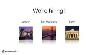 We’re hiring!
London BerlinSan Francisco
 