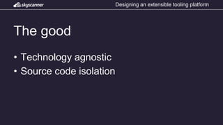 Designing an extensible tooling platform (Dmitry Zeldin, Skyscanner) | PPTX