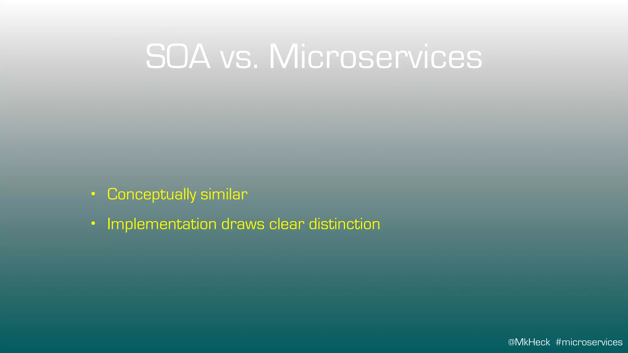 @MkHeck #microservices
SOA vs. Microservices
• Conceptually similar
• Implementation draws clear distinction
 