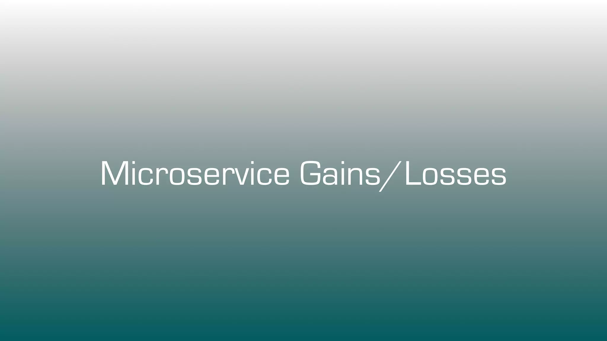 Microservice Gains/Losses
 