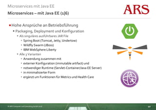 © ARS Computer und Consulting GmbH 2016
Microservices mit Java EE
10
Microservices – mit Java EE (1|6)
Hohe Ansprüche an ...