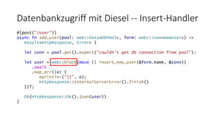 Datenbankzugriff mit Diesel -- Insert-Handler
#[post("/user")]
async fn add_user(pool: web::Data<DbPool>, form: web::Json<...
