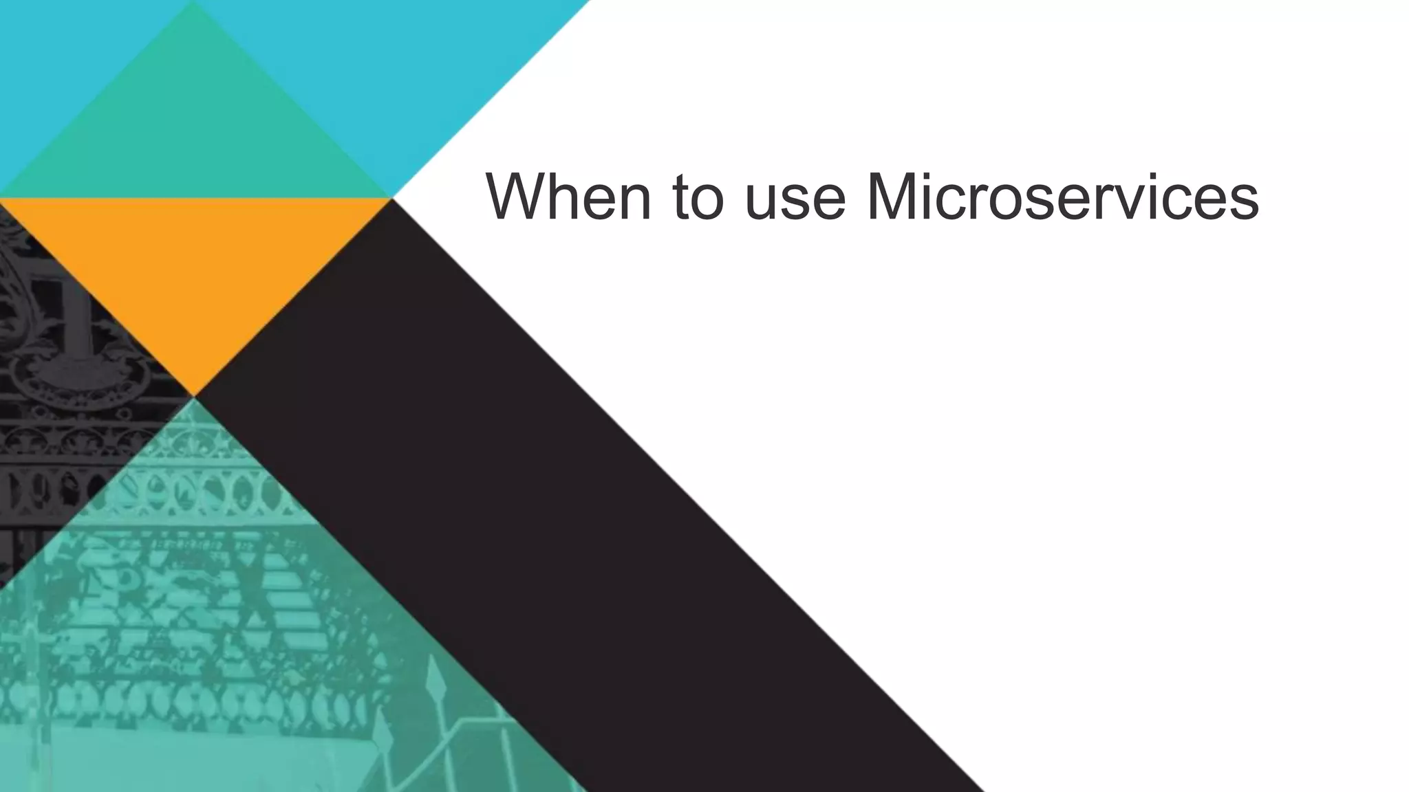 When to use Microservices 