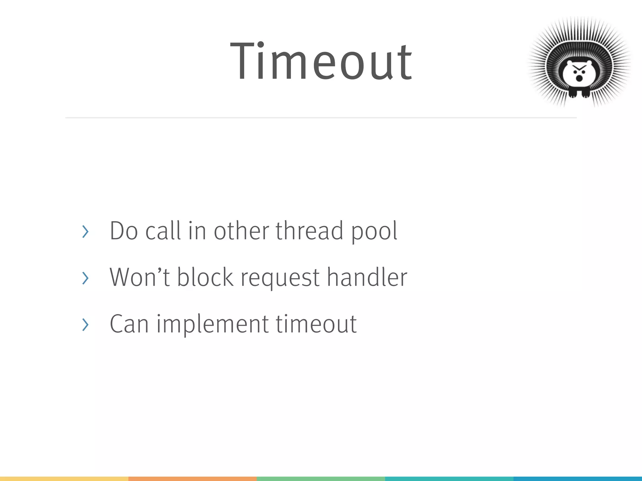 Circuit Breaker
> Called system fails -> open
> Open -> do not forward call
> Forward calls after a time window
 