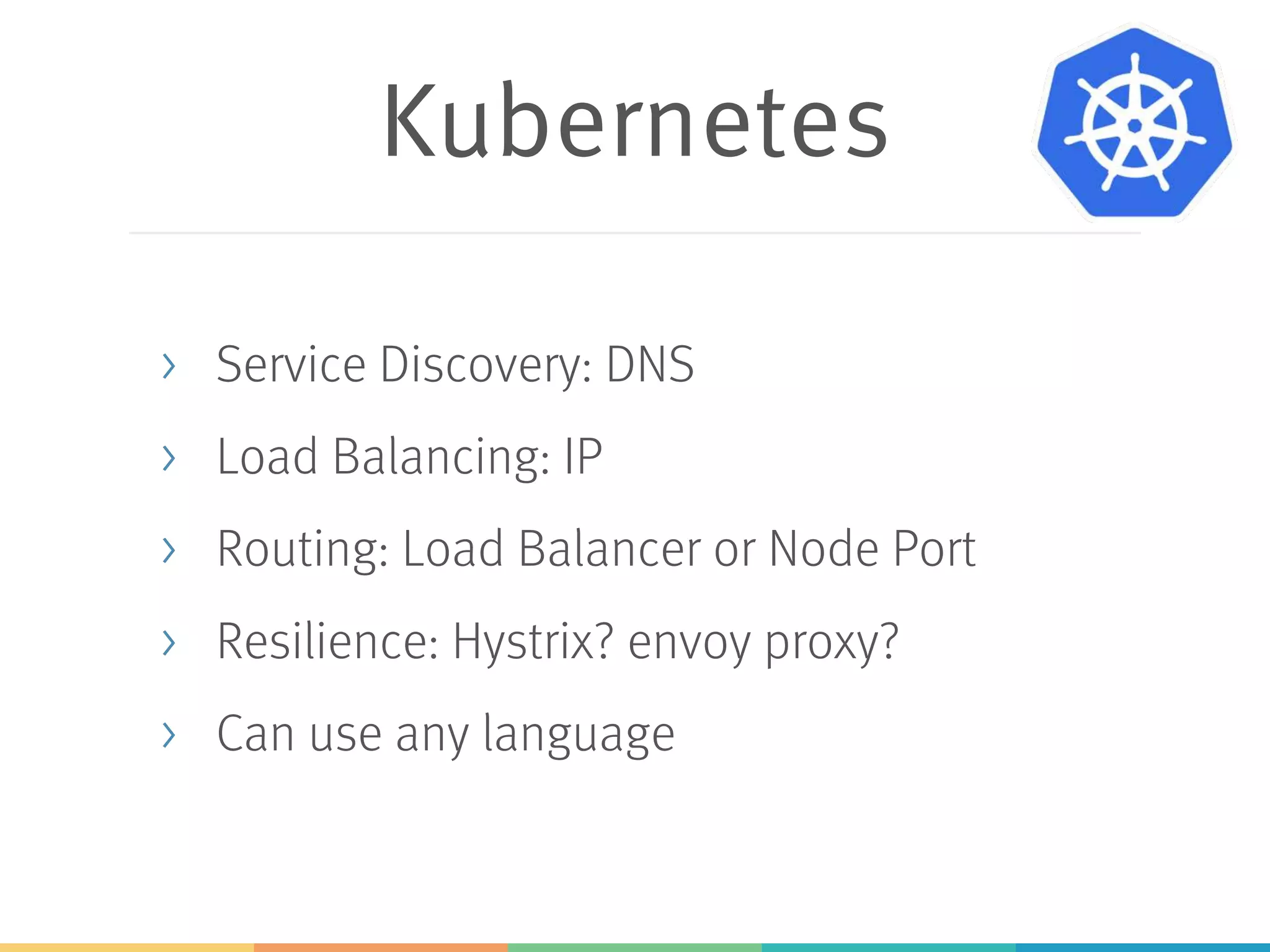 No code
dependencies on
Kubernetes!
 