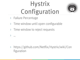 Hystrix &
Spring Cloud
> Annotation based approach
> Annotations of javanica libraries
> Simplifies Hystrix
> No commands
 