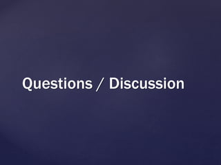 Questions / Discussion
 