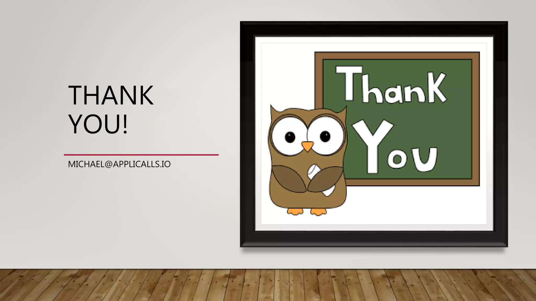 THANK YOU! MICHAEL@APPLICALLS.IO 