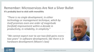 Copyright © 2016, Oracle and/or its affiliates. All rights reserved.
Microservice Takeaways for Enterprises
103
The term “microservices” is probably a passing fad, but there is real business value
Technical Prerequisites
Ability to Execute
Time | Competency | Resources
Architectural Prerequisites
Non-technical Prerequisites
Constraints:
 