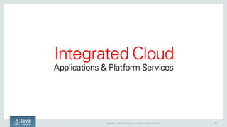 Copyright © 2016, Oracle and/or its affiliates. All rights reserved.
Remember: Microservices Are Not a Silver Bullet
"There is no single development, in either
technology or management technique, which by
itself promises even one order of magnitude
[tenfold] improvement within a decade in
productivity, in reliability, in simplicity.”
"We cannot expect ever to see two-fold gains every
two years" in software development, like there is in
hardware development (Moore's law)
104
It’s probably best to stick with monoliths
 