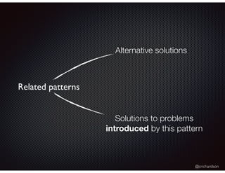 @crichardson
Related patterns
Alternative solutions
Solutions to problems
introduced by this pattern
 