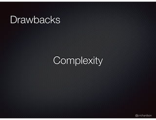 @crichardson
Drawbacks
Complexity
 