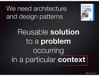 @crichardson
We need architecture
and design patterns
Reusable solution
to a problem
occurring
in a particular context
 