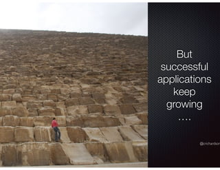 @crichardson
But
successful
applications
keep
growing
….
 