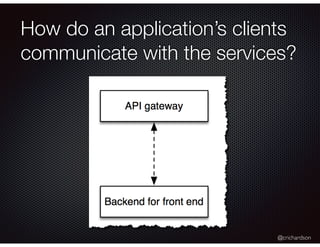@crichardson
How do an application’s clients
communicate with the services?
 
