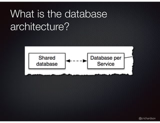 @crichardson
What is the database
architecture?
 