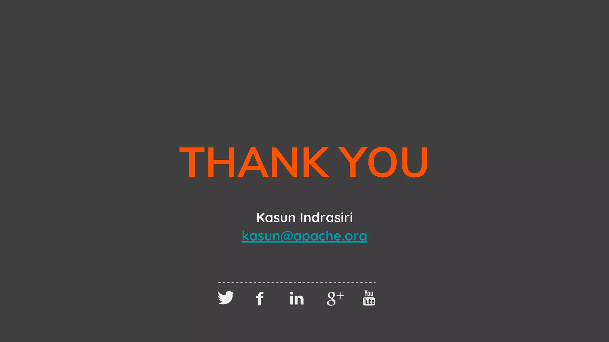THANK YOU Kasun Indrasiri kasun@apache.org 