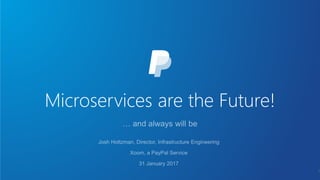 Microservices are the Future!
1
 