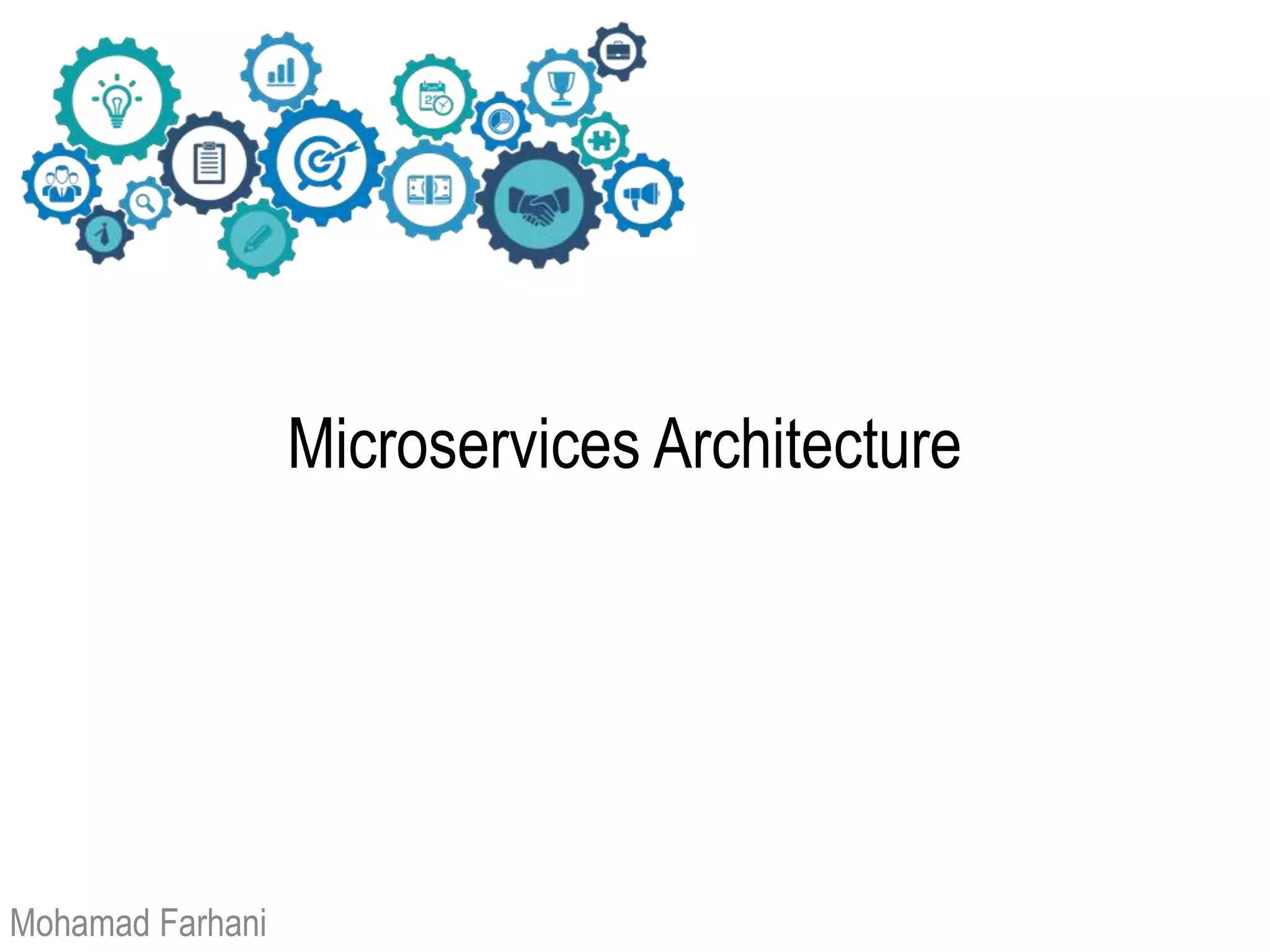 Microservices Architecture
Mohamad Farhani
 
