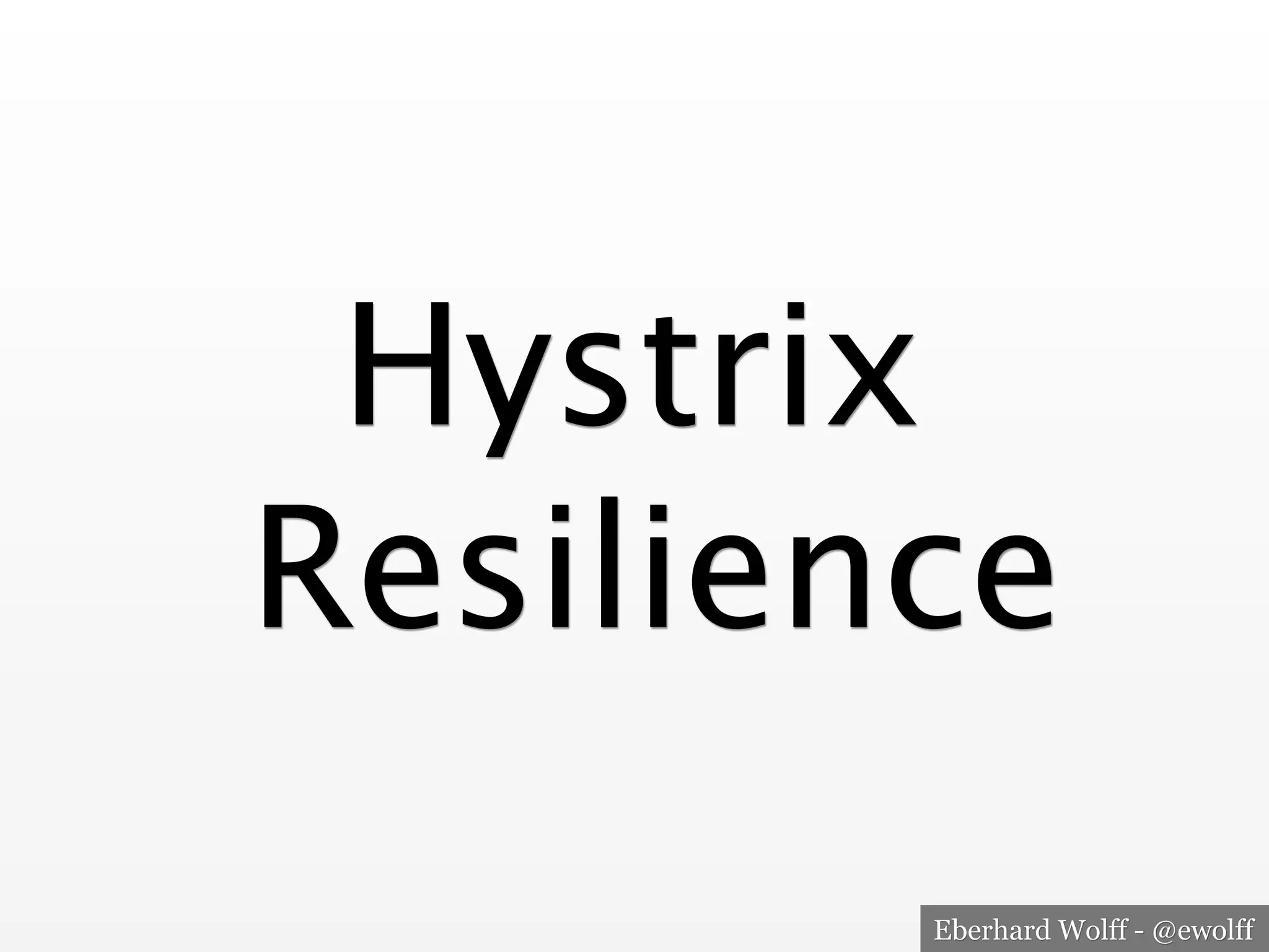 Eberhard Wolff - @ewolff
Hystrix 
Resilience
 