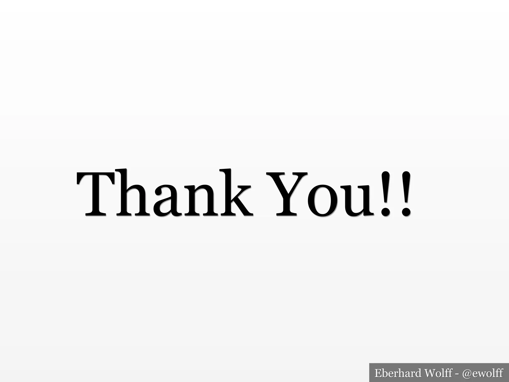 Eberhard Wolff - @ewolff
Thank You!!
 