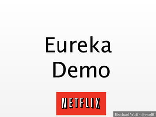 Eberhard Wolff - @ewolff
Eureka 
Demo
 