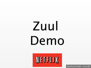 Eberhard Wolff - @ewolff
Zuul 
Demo
 
