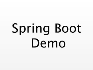 Spring Boot
Demo
 