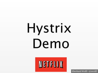 Eberhard Wolff - @ewolff
Hystrix 
Demo
 