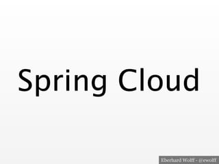 Eberhard Wolff - @ewolff
Spring Cloud
 