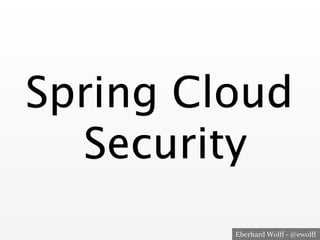 Eberhard Wolff - @ewolff
Spring Cloud
Security
 
