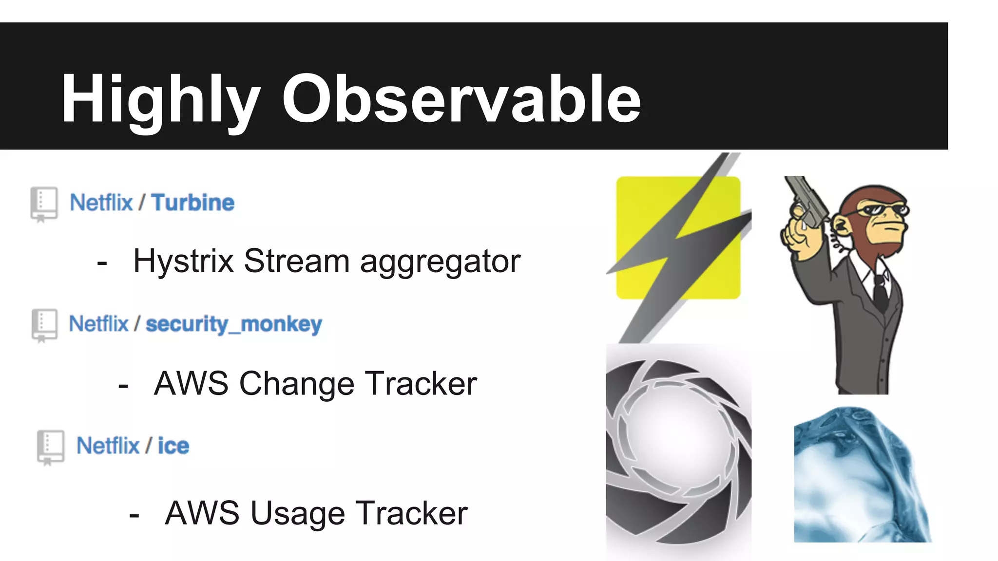 Highly Observable
- Hystrix Stream aggregator
- AWS Change Tracker
- AWS Usage Tracker
 
