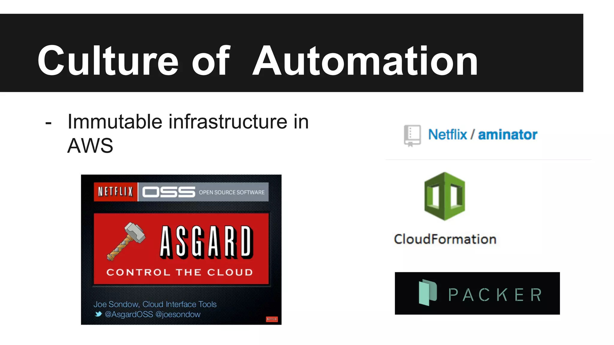 Culture of Automation
- Immutable infrastructure in
AWS
 