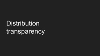 Distribution
transparency
 