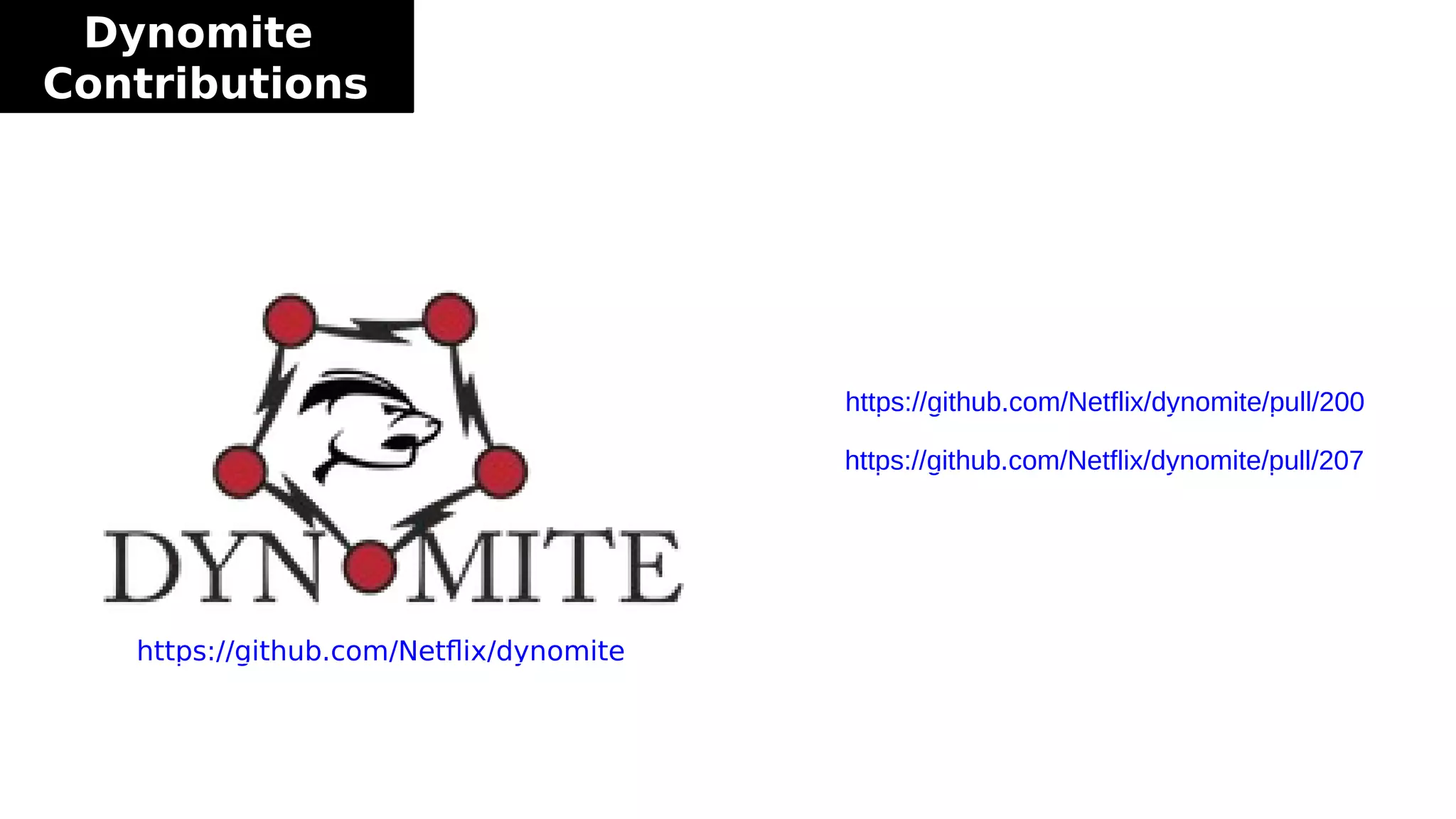 Dynomite
Contributions
https://github.com/Netflix/dynomite
https://github.com/Netflix/dynomite/pull/207
https://github.com/Netflix/dynomite/pull/200
 